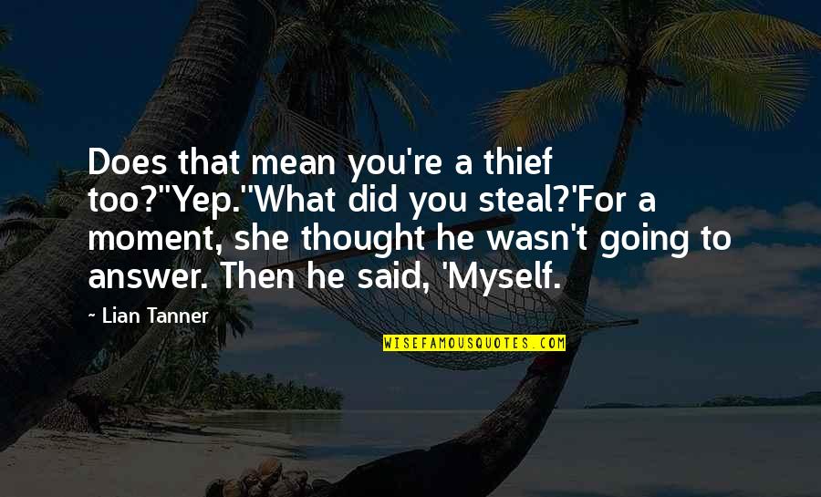 Pucillo Fitness Quotes By Lian Tanner: Does that mean you're a thief too?''Yep.''What did