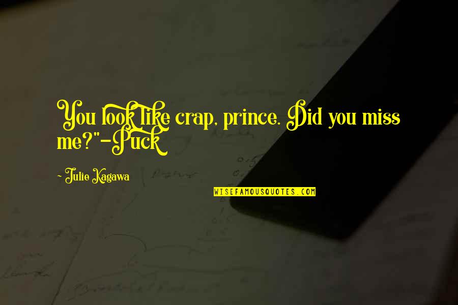 Puck Quotes By Julie Kagawa: You look like crap, prince. Did you miss