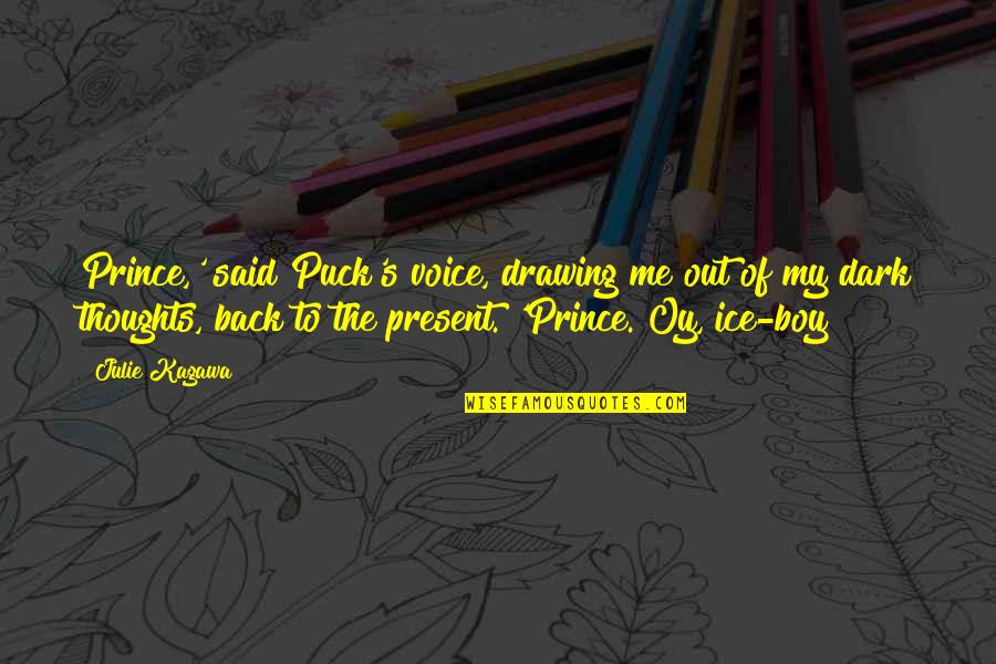 Puck Quotes By Julie Kagawa: Prince,' said Puck's voice, drawing me out of Puck Quotes By Julie Kagawa: Prince,' said Puck's voice, drawing me out of
