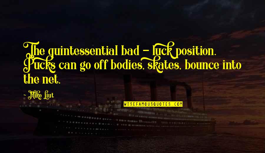 Puck Quotes By Mike Liut: The quintessential bad - luck position. Pucks can Puck Quotes By Mike Liut: The quintessential bad - luck position. Pucks can