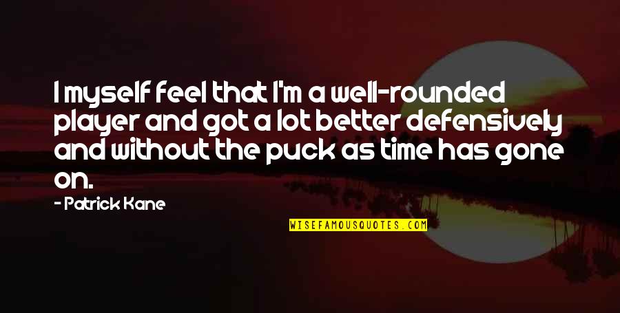 Puck Quotes By Patrick Kane: I myself feel that I'm a well-rounded player