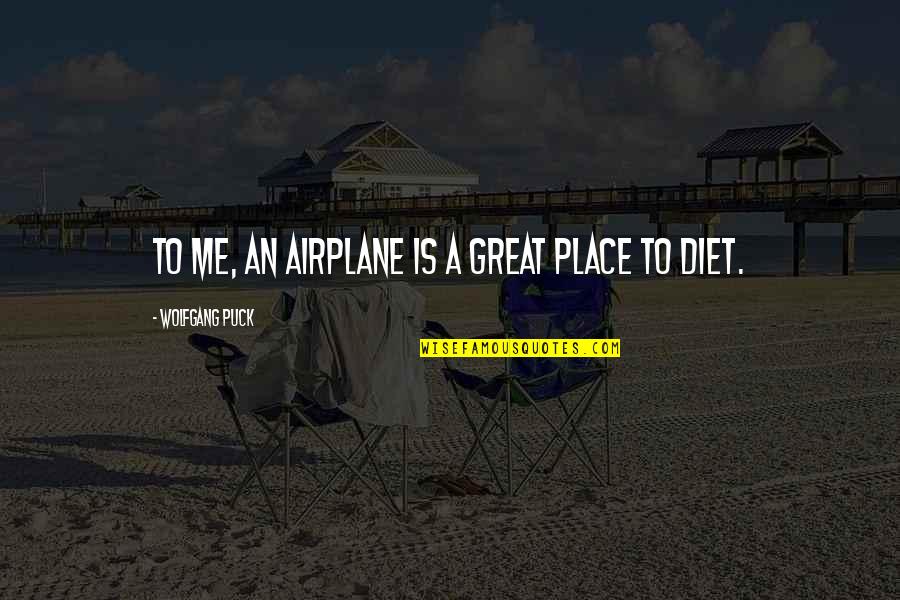 Puck Quotes By Wolfgang Puck: To me, an airplane is a great place Puck Quotes By Wolfgang Puck: To me, an airplane is a great place
