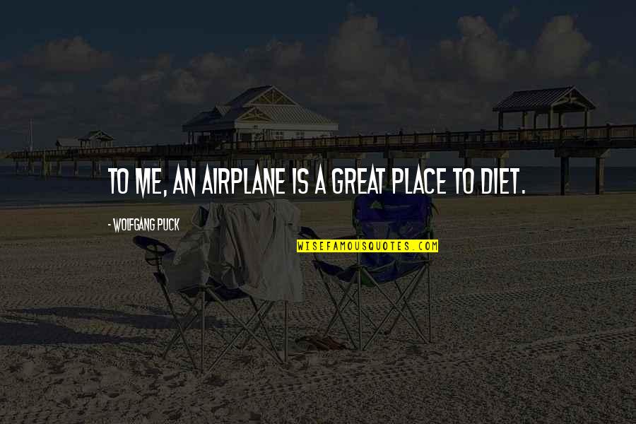 Puck Quotes By Wolfgang Puck: To me, an airplane is a great place