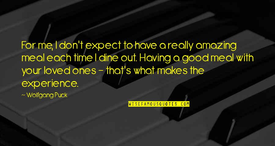 Puck Quotes By Wolfgang Puck: For me, I don't expect to have a Puck Quotes By Wolfgang Puck: For me, I don't expect to have a