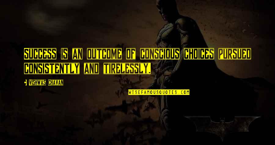 Puckabrina Isidstory Quotes By Vishwas Chavan: Success is an outcome of conscious choices pursued