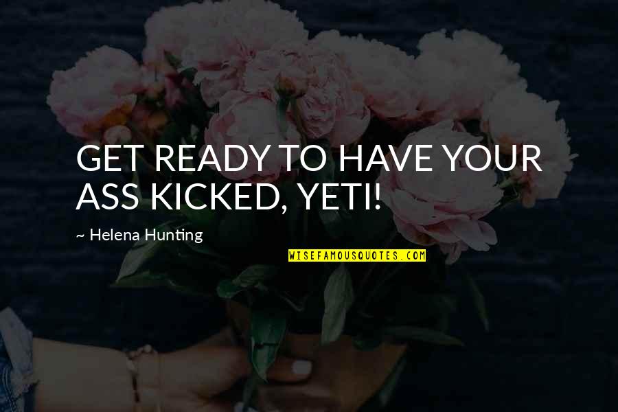 Pucked Quotes By Helena Hunting: GET READY TO HAVE YOUR ASS KICKED, YETI!