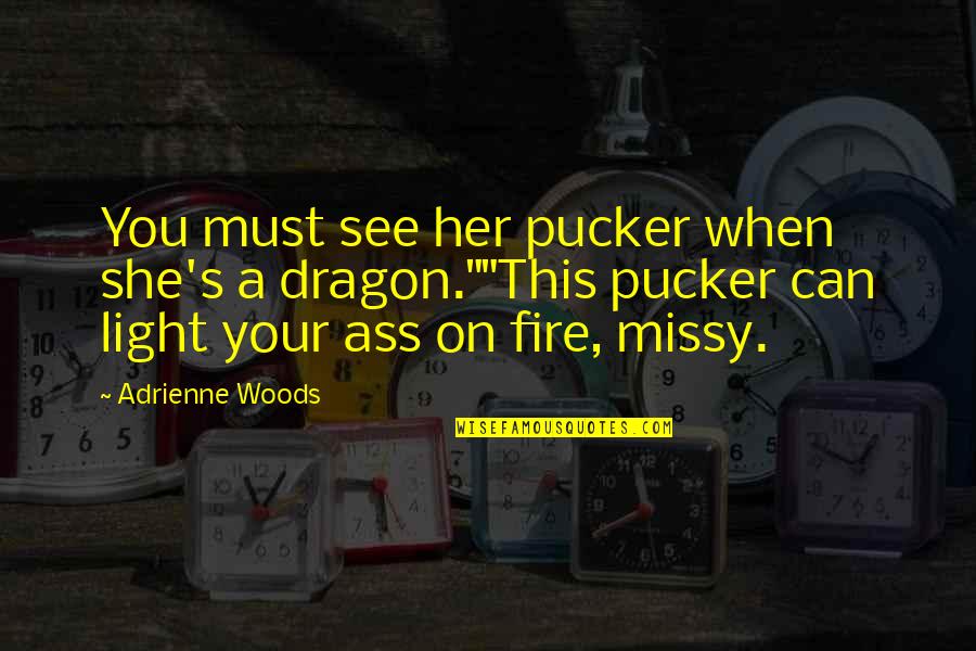 Pucker Quotes By Adrienne Woods: You must see her pucker when she's a