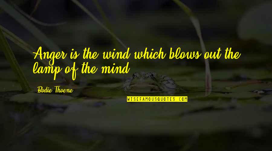 Pucker Quotes By Bodie Thoene: Anger is the wind which blows out the