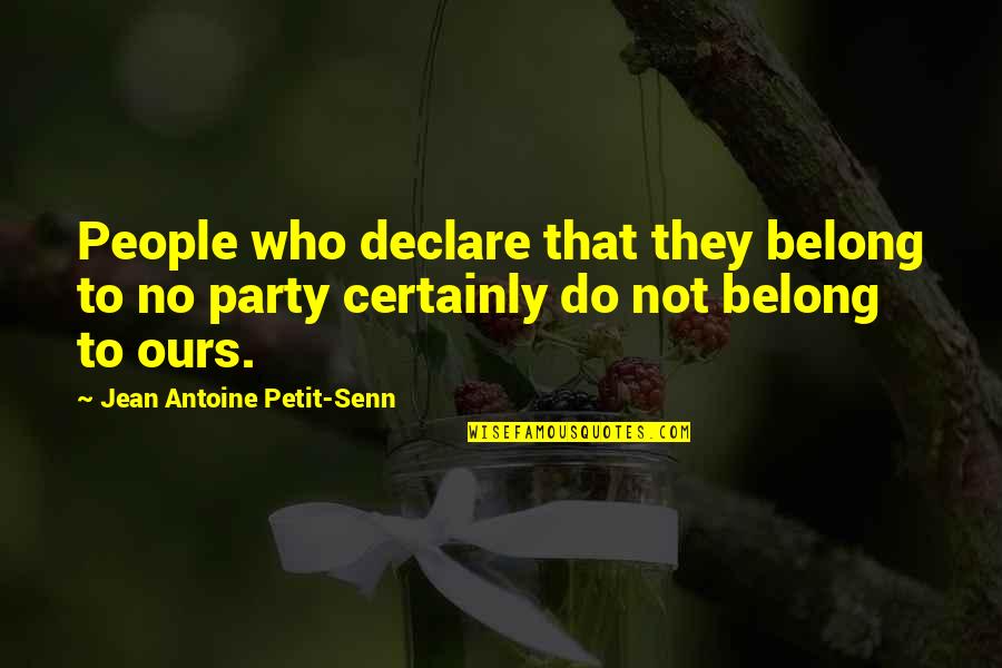 Pucker Quotes By Jean Antoine Petit-Senn: People who declare that they belong to no