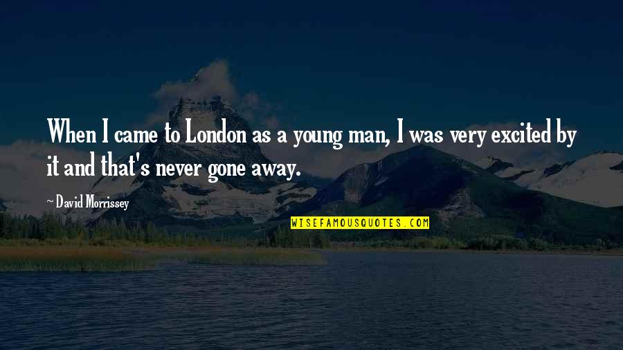 Puckered Quotes By David Morrissey: When I came to London as a young Puckered Quotes By David Morrissey: When I came to London as a young