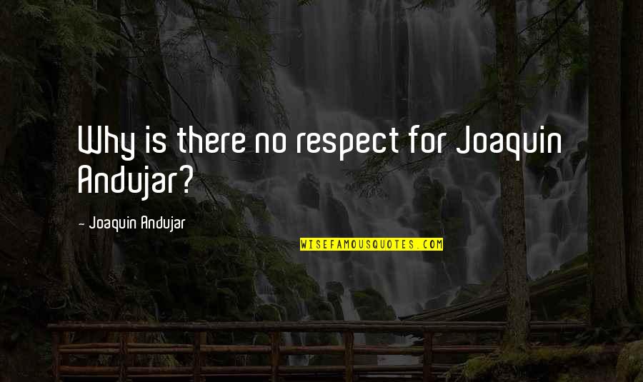 Puckered Quotes By Joaquin Andujar: Why is there no respect for Joaquin Andujar? Puckered Quotes By Joaquin Andujar: Why is there no respect for Joaquin Andujar?