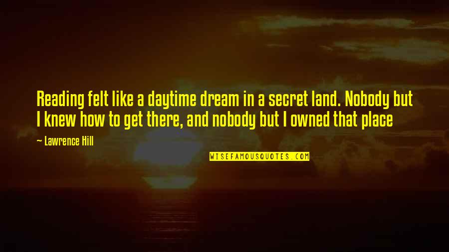 Puckered Quotes By Lawrence Hill: Reading felt like a daytime dream in a Puckered Quotes By Lawrence Hill: Reading felt like a daytime dream in a