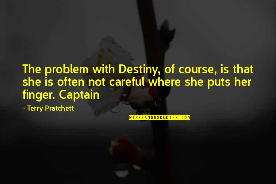 Puckered Quotes By Terry Pratchett: The problem with Destiny, of course, is that Puckered Quotes By Terry Pratchett: The problem with Destiny, of course, is that
