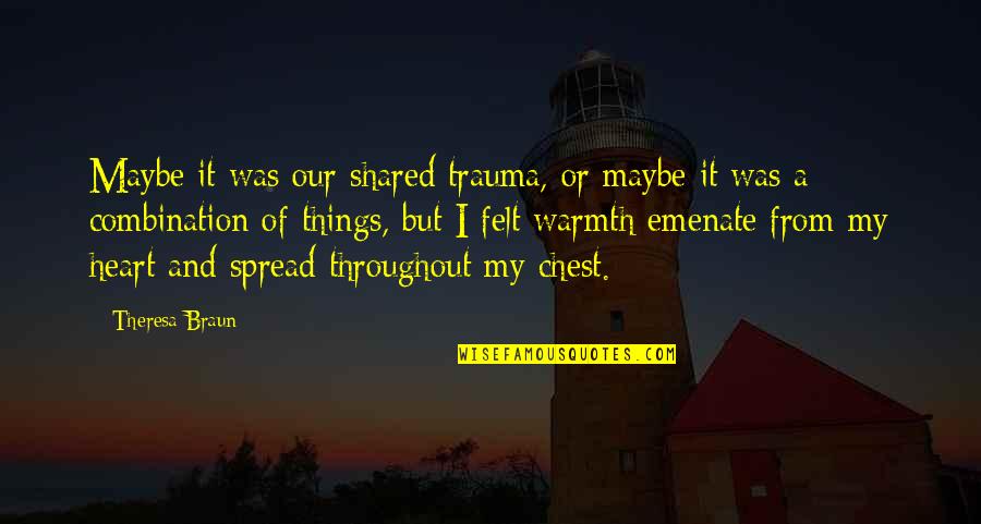 Puckering Quotes By Theresa Braun: Maybe it was our shared trauma, or maybe