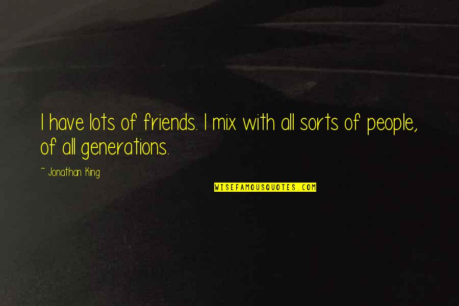Puckers Quotes By Jonathan King: I have lots of friends. I mix with