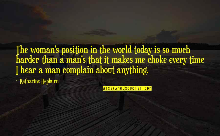 Puckey Quotes By Katharine Hepburn: The woman's position in the world today is Puckey Quotes By Katharine Hepburn: The woman's position in the world today is