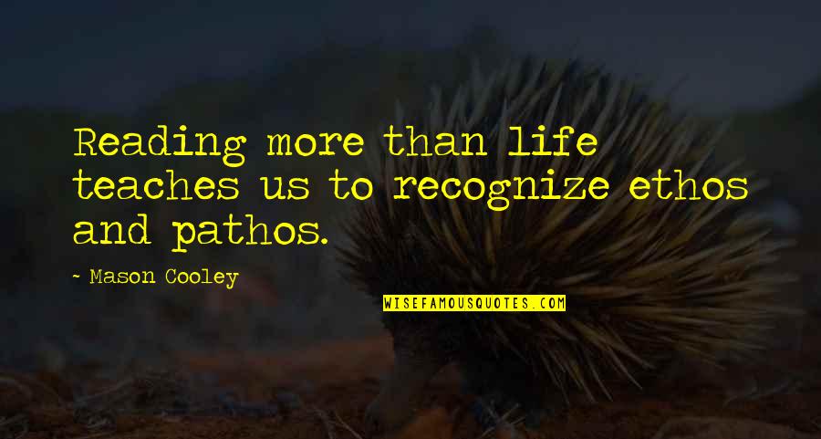 Puckey Quotes By Mason Cooley: Reading more than life teaches us to recognize
