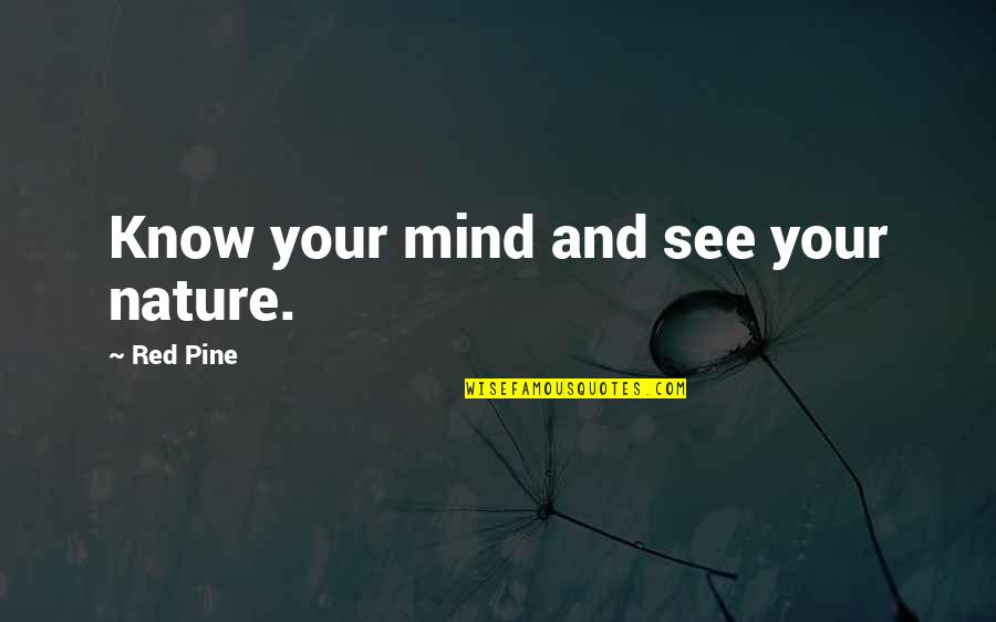 Puckey Quotes By Red Pine: Know your mind and see your nature. Puckey Quotes By Red Pine: Know your mind and see your nature.