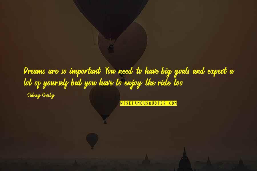 Puckey Quotes By Sidney Crosby: Dreams are so important. You need to have Puckey Quotes By Sidney Crosby: Dreams are so important. You need to have