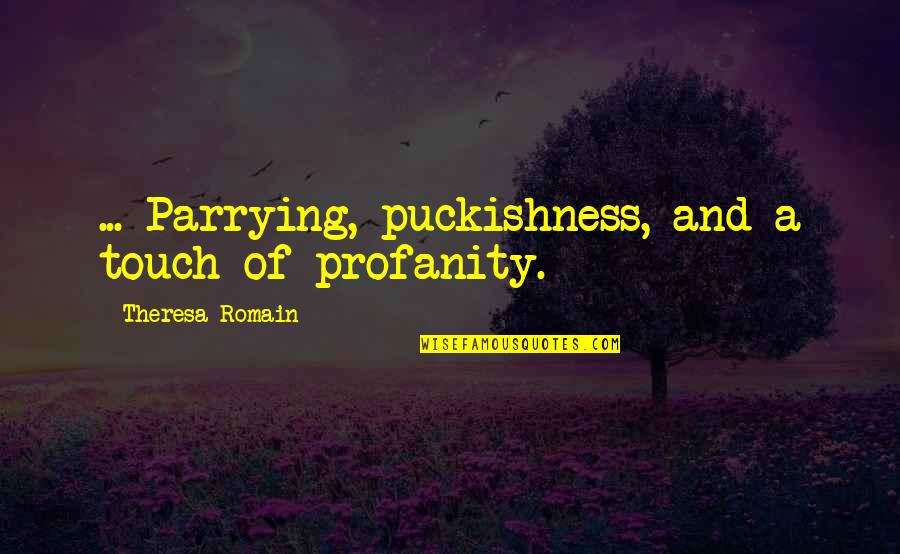 Puckishness Quotes By Theresa Romain: ... Parrying, puckishness, and a touch of profanity.