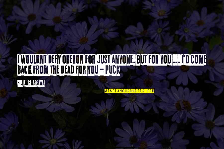 Pucks Awesome Quotes By Julie Kagawa: I wouldnt defy oberon for just anyone. But Pucks Awesome Quotes By Julie Kagawa: I wouldnt defy oberon for just anyone. But