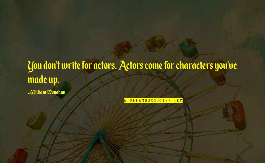 Pucks Awesome Quotes By William Monahan: You don't write for actors. Actors come for Pucks Awesome Quotes By William Monahan: You don't write for actors. Actors come for