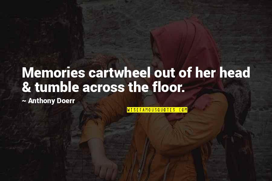 Puddance Quotes By Anthony Doerr: Memories cartwheel out of her head & tumble Puddance Quotes By Anthony Doerr: Memories cartwheel out of her head & tumble