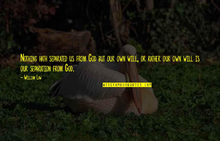 Puddin Book Quotes By William Law: Nothing hath separated us from God but our