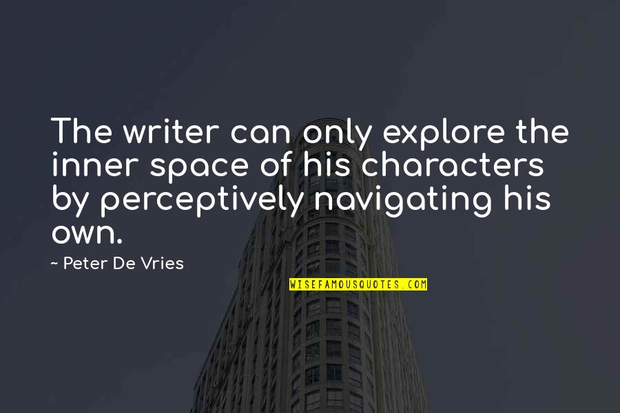 Pudding Cup Quotes By Peter De Vries: The writer can only explore the inner space