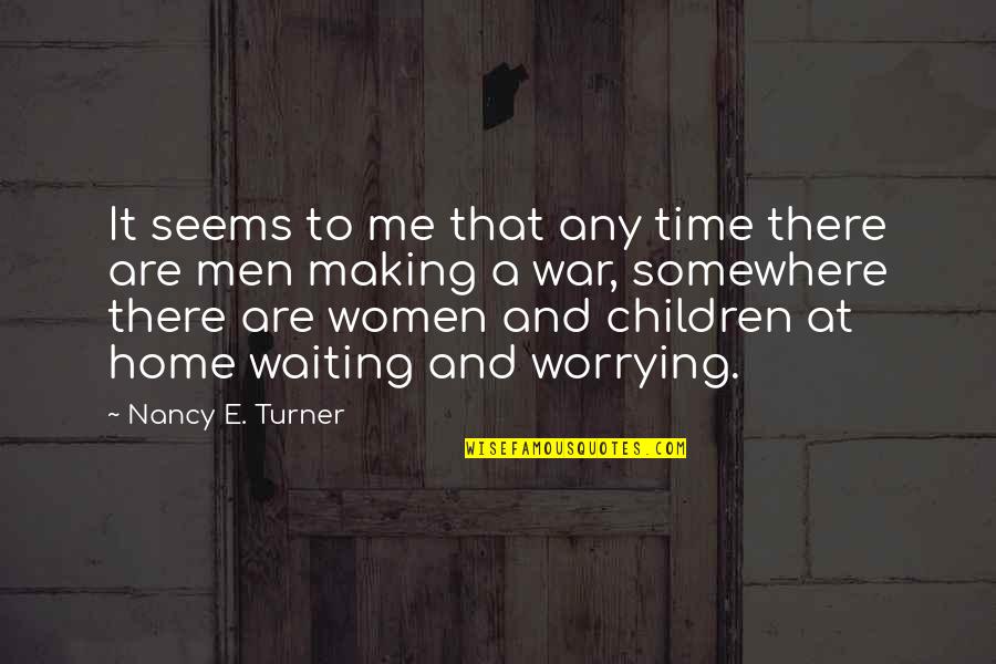 Puddington Cheshire Quotes By Nancy E. Turner: It seems to me that any time there Puddington Cheshire Quotes By Nancy E. Turner: It seems to me that any time there
