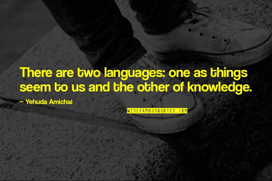 Puddleglum Quotes By Yehuda Amichai: There are two languages: one as things seem