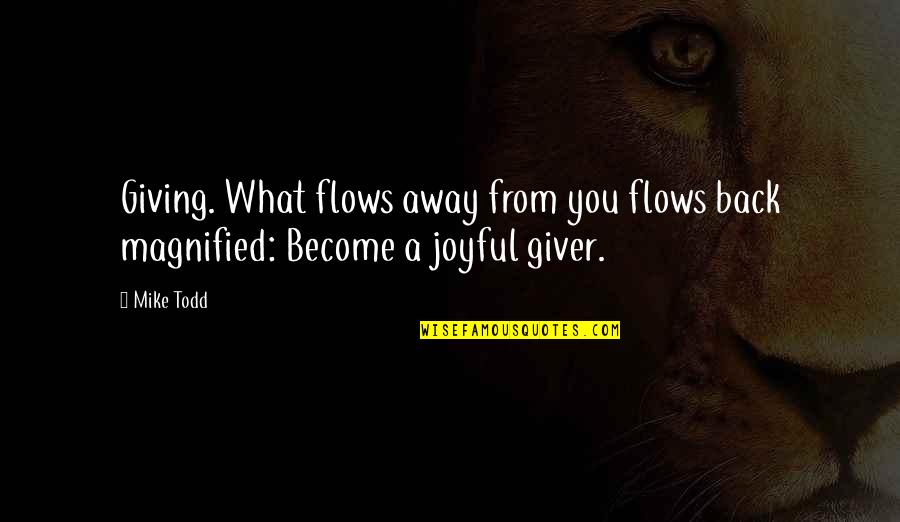 Puddleglum's Quotes By Mike Todd: Giving. What flows away from you flows back