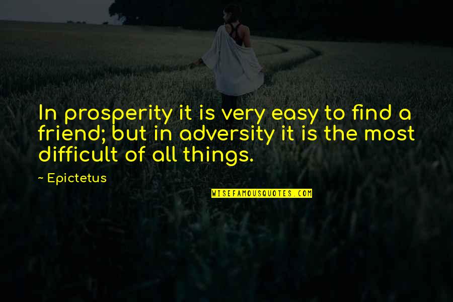 Puddles'd Quotes By Epictetus: In prosperity it is very easy to find