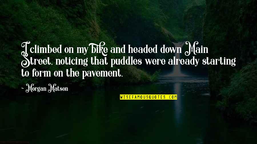 Puddles'd Quotes By Morgan Matson: I climbed on my bike and headed down