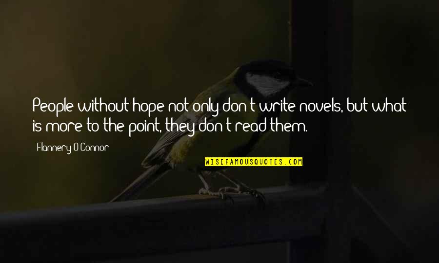 Puddletown Portland Quotes By Flannery O'Connor: People without hope not only don't write novels,