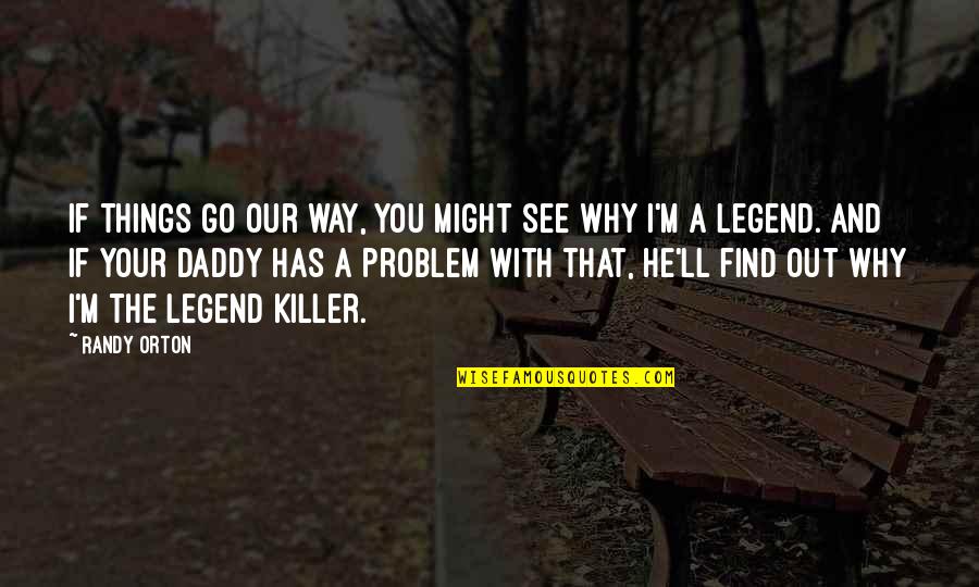 Puddletown Portland Quotes By Randy Orton: If things go our way, you might see Puddletown Portland Quotes By Randy Orton: If things go our way, you might see