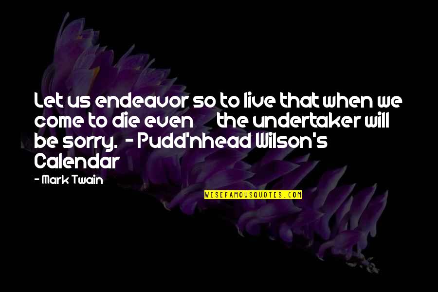 Pudd'nhead Quotes By Mark Twain: Let us endeavor so to live that when