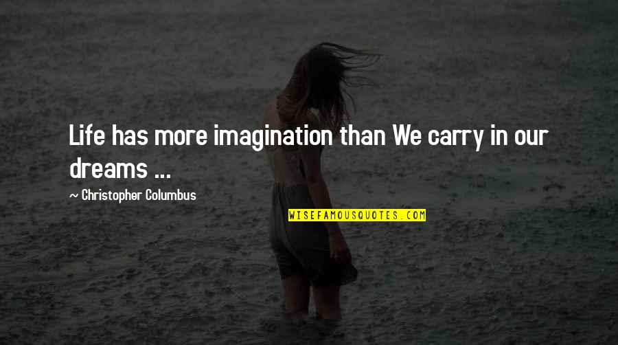 Puderbaugh And Chapman Quotes By Christopher Columbus: Life has more imagination than We carry in Puderbaugh And Chapman Quotes By Christopher Columbus: Life has more imagination than We carry in