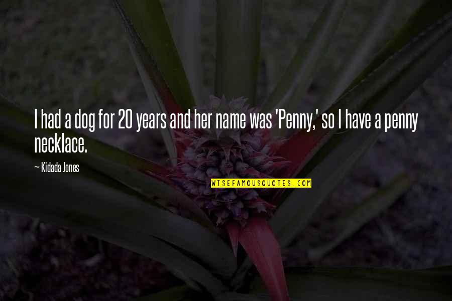 Puderem Ou Quotes By Kidada Jones: I had a dog for 20 years and