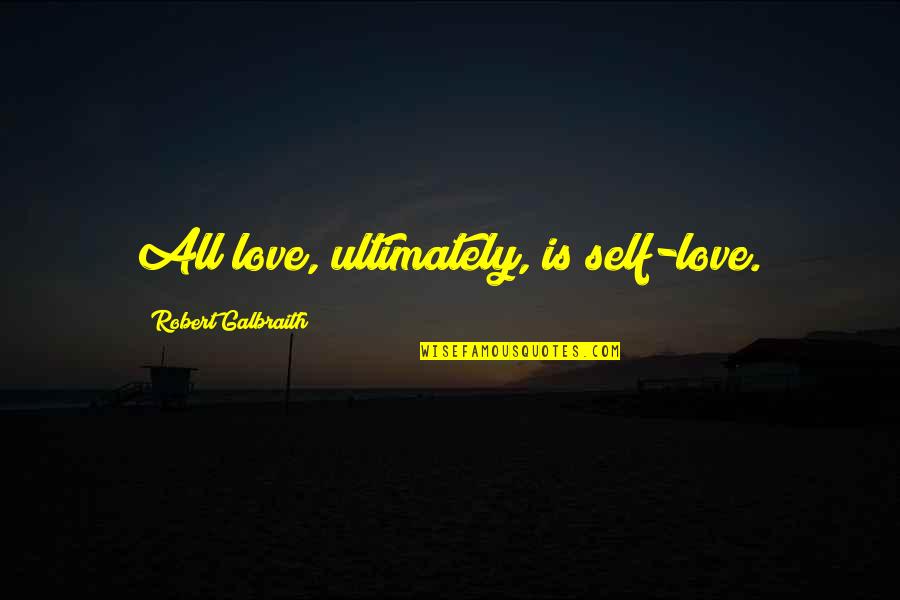 Puderem Ou Quotes By Robert Galbraith: All love, ultimately, is self-love.