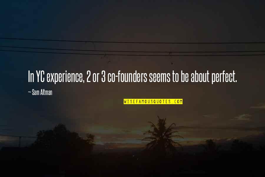 Puderes Jatekok Quotes By Sam Altman: In YC experience, 2 or 3 co-founders seems