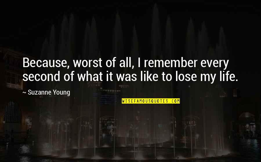 Puderes Jatekok Quotes By Suzanne Young: Because, worst of all, I remember every second