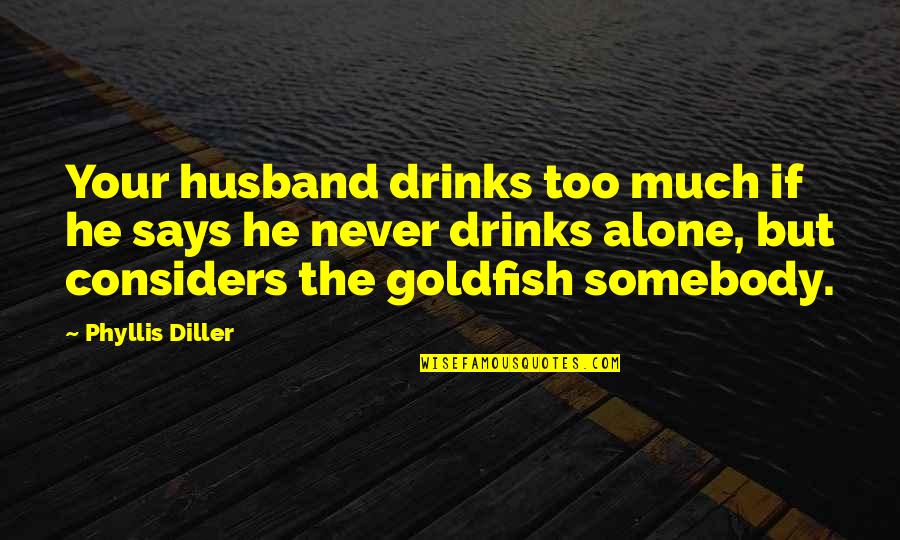 Pudgies Southside Quotes By Phyllis Diller: Your husband drinks too much if he says Pudgies Southside Quotes By Phyllis Diller: Your husband drinks too much if he says