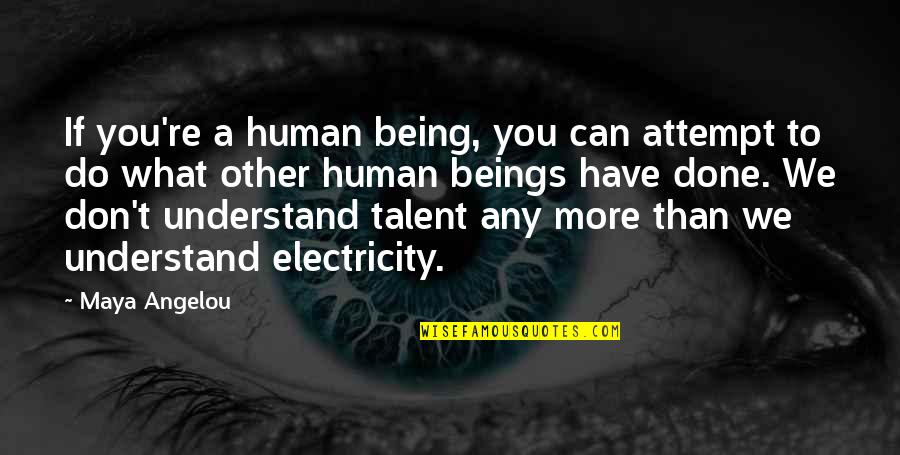 Pudging Quotes By Maya Angelou: If you're a human being, you can attempt