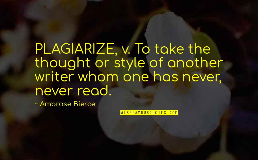 Pudgy Quotes By Ambrose Bierce: PLAGIARIZE, v. To take the thought or style