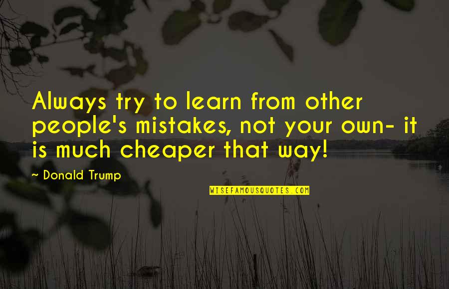 Pudierais Quotes By Donald Trump: Always try to learn from other people's mistakes,