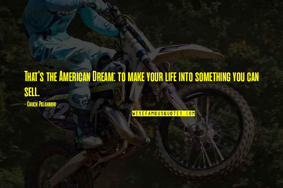Pudieron Conmigo Quotes By Chuck Palahniuk: That's the American Dream: to make your life
