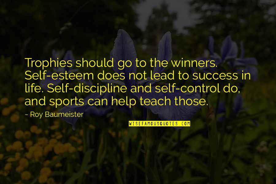 Pudiese Significado Quotes By Roy Baumeister: Trophies should go to the winners. Self-esteem does Pudiese Significado Quotes By Roy Baumeister: Trophies should go to the winners. Self-esteem does