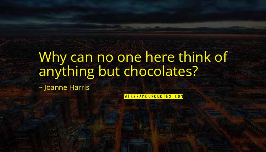 Pudorys Domu Quotes By Joanne Harris: Why can no one here think of anything Pudorys Domu Quotes By Joanne Harris: Why can no one here think of anything
