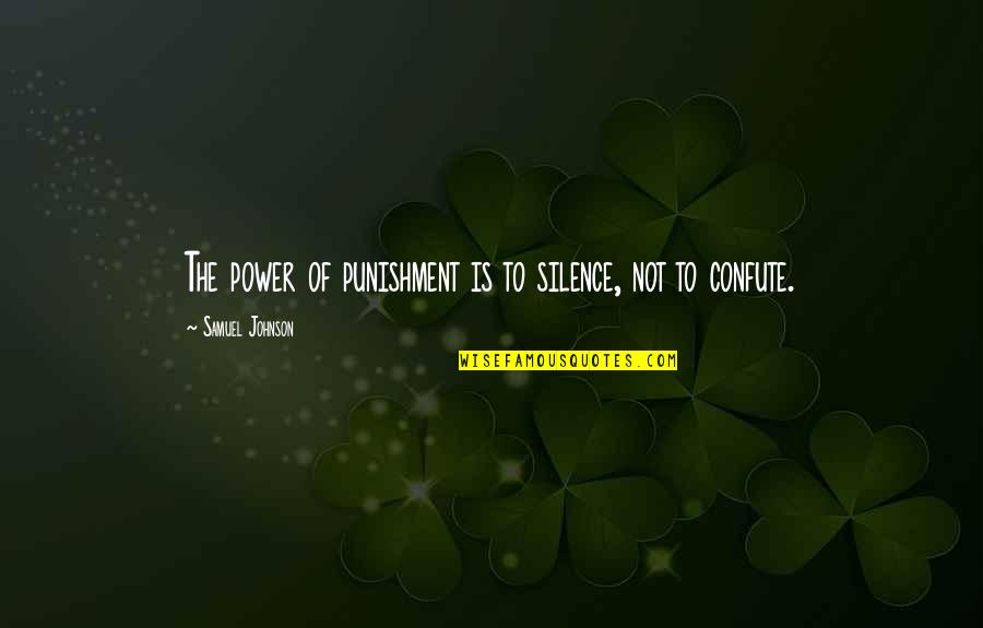 Pudranin Quotes By Samuel Johnson: The power of punishment is to silence, not Pudranin Quotes By Samuel Johnson: The power of punishment is to silence, not